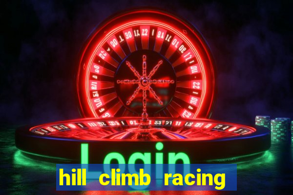 hill climb racing 2 dinheiro infinito